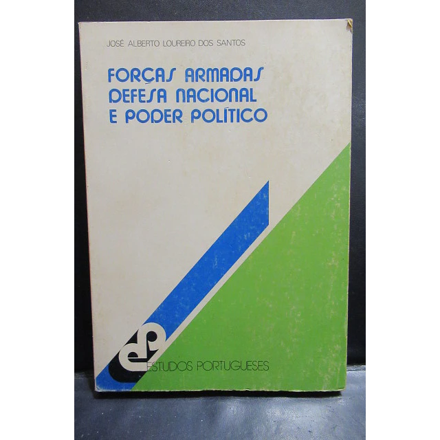 Forças Armadas Defesa Nacional/Poder Politico 1989 José Alberto Loureiro Dos Santos