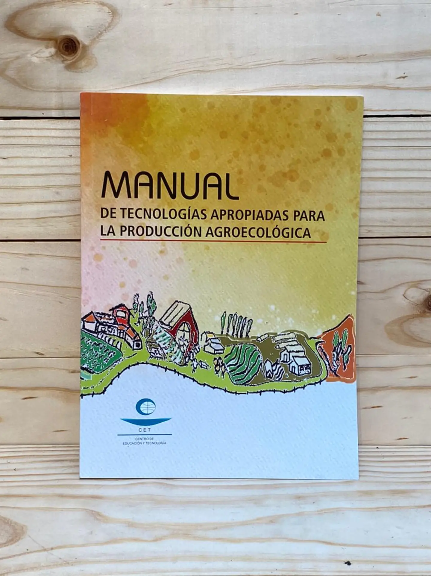 Manual de Tecnologías Apropiadas para la Producción Agroecológica - Centro de Educación y Tecnología 1