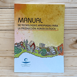 Manual de Tecnologías Apropiadas para la Producción Agroecológica - Centro de Educación y Tecnología