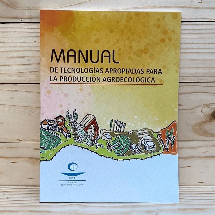 Manual de Tecnologías Apropiadas para la Producción Agroecológica - Centro de Educación y Tecnología 1