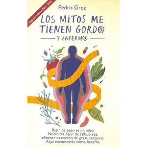 Los mitos me tienen gord@ y enferm@ Libro  Pedro Grez