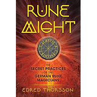 Rune Might: The Secret Practices of the German Rune Magicians by Edred Thorsson