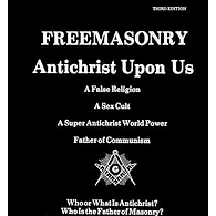 Freemasonry: Antichrist Upon Us (Third Edition)