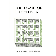 The Case of Tyler Kent by John Howland Snow