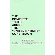 The Complete Truth About the "United Nations" Conspiracy! by Myron C. Fagan