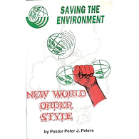 Saving the Environment New World Order Style by Pastor Peter J. Peters