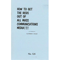 How to Get the Reds Out of All Mass Communications Media!!! by Myron C. Fagan