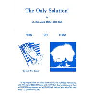 The Only Solution! by Gen. Gordon "Jack" Mohr