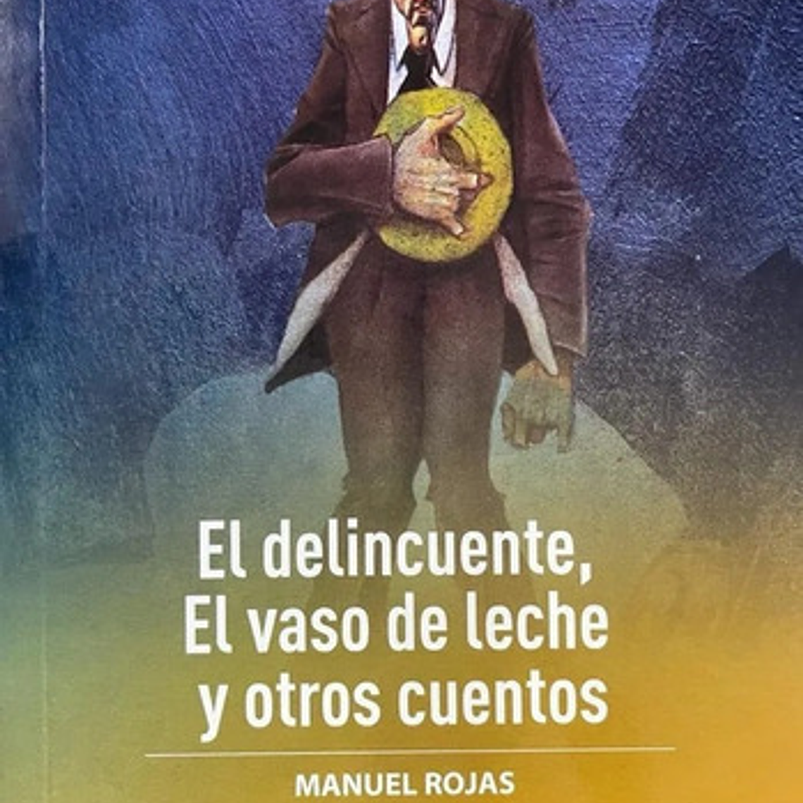 El Delincuente, El Vaso De Leche Y Otros Cuentos / Manuel Rojas 1