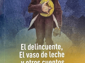 El Delincuente, El Vaso De Leche Y Otros Cuentos / Manuel Rojas
