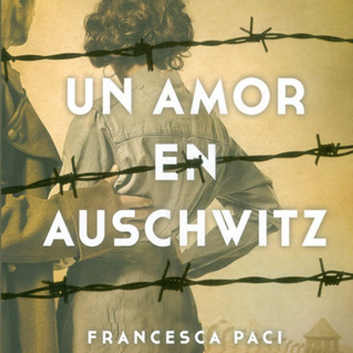Un Amor En Auschwitz. Una Historia Real, De Francesca Paci. Editorial Penguin Random House, Tapa Blanda, Edición 2018 En Español 1
