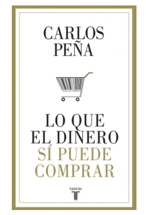 Lo Que El Dinero Si Puede Comprar De Peña Carlos Editorial Taurus