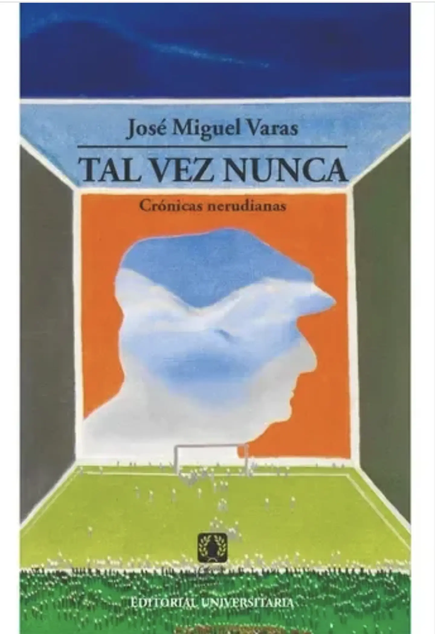 Tal Vez Nunca Cronicas Nerudianas Jose Miguel Varas 1