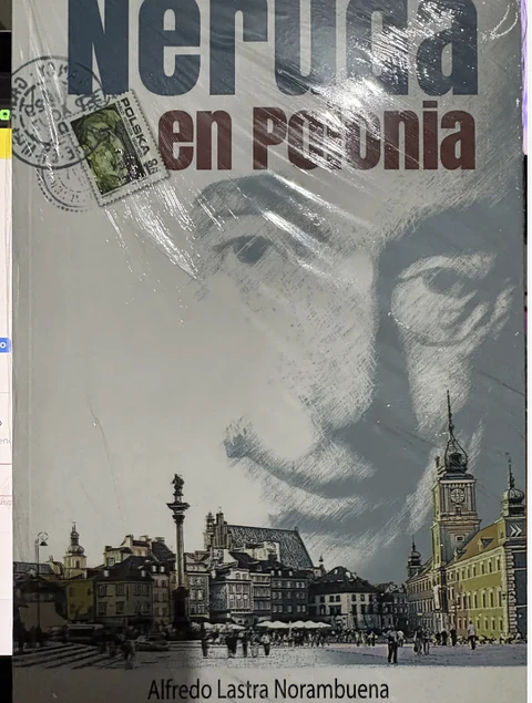 Neruda En Polonia De Alfredo Lastra Norambuena