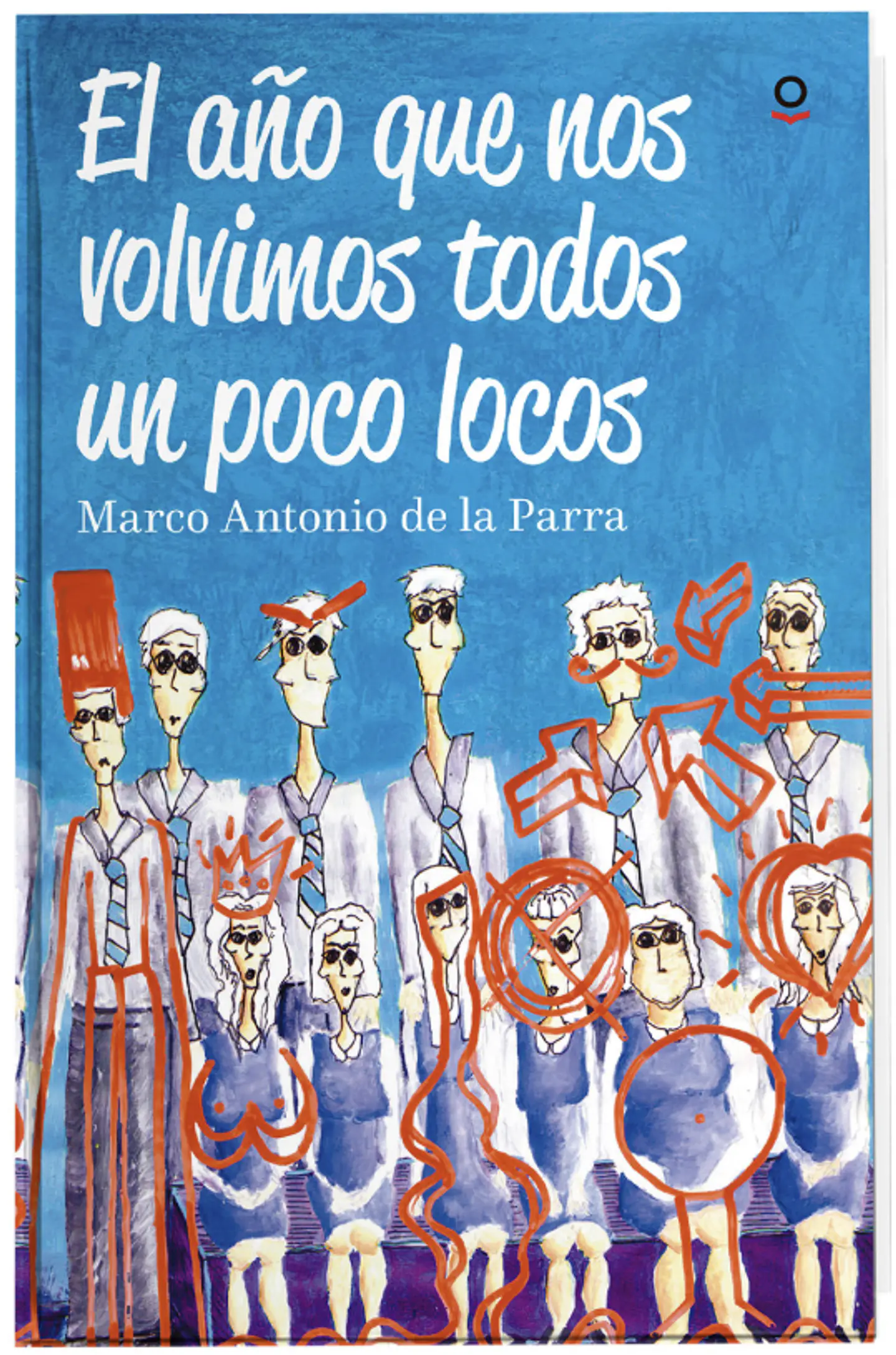El Año En Que Nos Volvimos Un Poco Locos Marco Antonio De La Parra 1