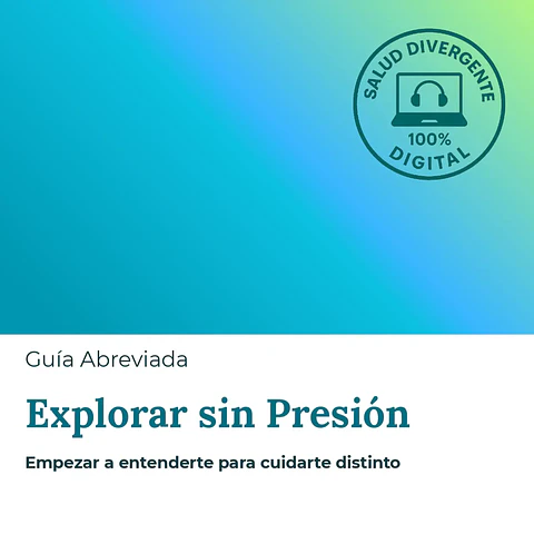 Guía Explorar sin Presión – Empezar a entenderte para cuidarte distinto
