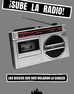 Libro ¡Sube La Radio! · Los Discos Que Nos Volaron La Cabeza