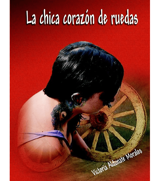 Libro La Chica Corazón De Ruedas · Victoria Aldunate Morales.
