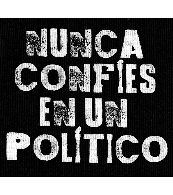 Parche Serigrafia · Nunca Confíes En Un Político