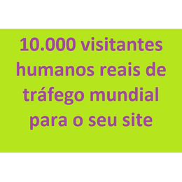 CAMPANHA - 10.000 visitantes humanos reais de tráfego mundial para o seu site