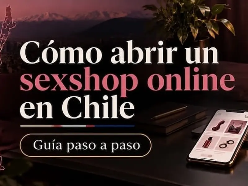 Cómo abrir un sexshop online en Chile: guía paso a paso