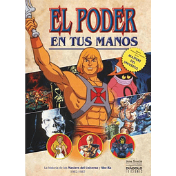 EL PODER EN TUS MANOS: LA HISTORIA DE LOS MASTERS DEL UNIVERSO Y SHE-RA 1982-1987