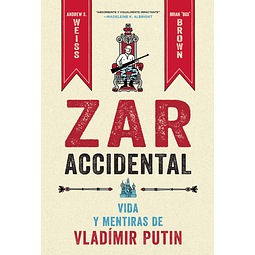 ZAR ACCIDENTAL: VIDA Y MENTIRAS DE VLADÍMIR PUTIN