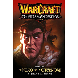 Warcraft: La Guerra de los Ancestros. Libro Uno - El Pozo de la Eternidad