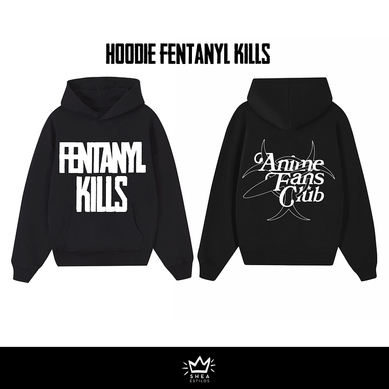 HOODIE FENTANYL KILLS ( FIT NORMAL O BOXY FIT) 1