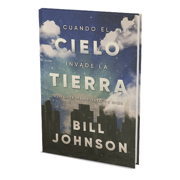 Cuando el Cielo invade la tierra - Bill Johnson