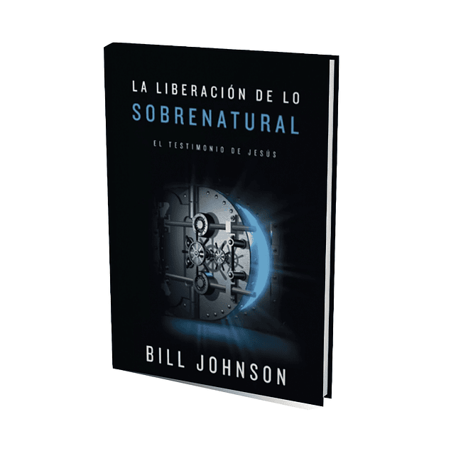 La liberación de lo sobrenatural - Bill Johnson