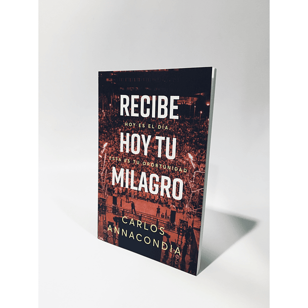 Recibe hoy tu milagro - Carlos Anacondia