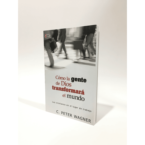 Cómo la gente de Dios transformará el mundo - C.Peter Wagner