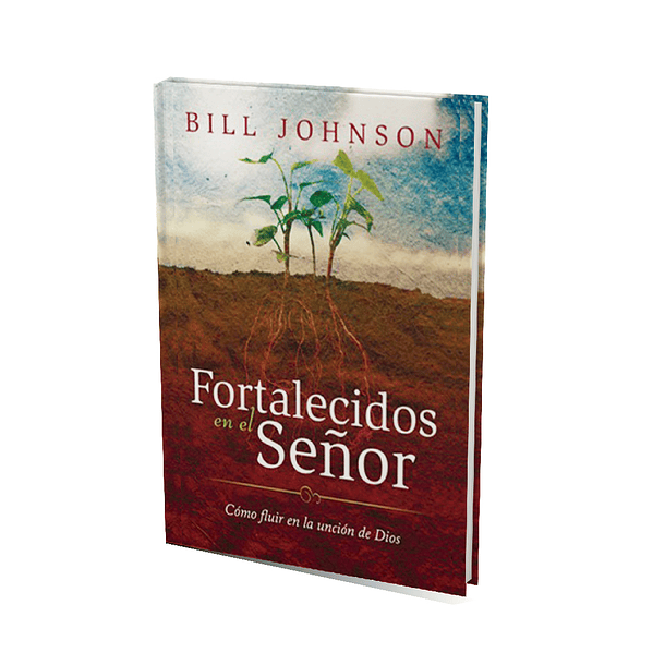 Fortalecidos en el Señor - Bill Johnson