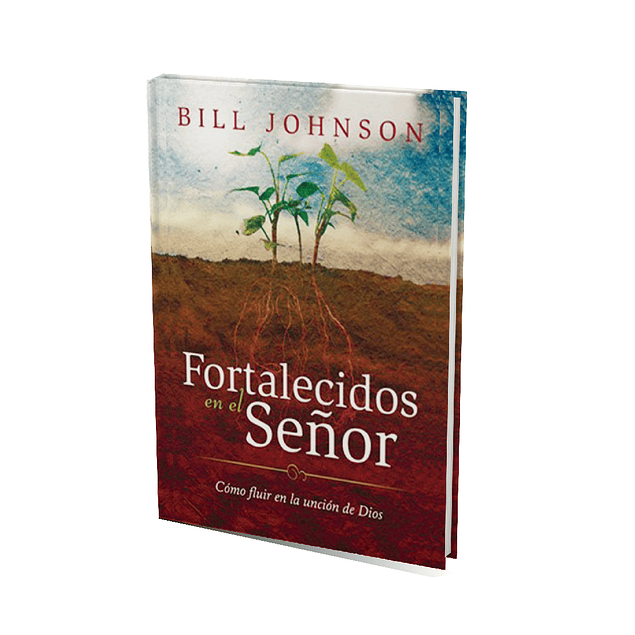 Fortalecidos en el Señor - Bill Johnson