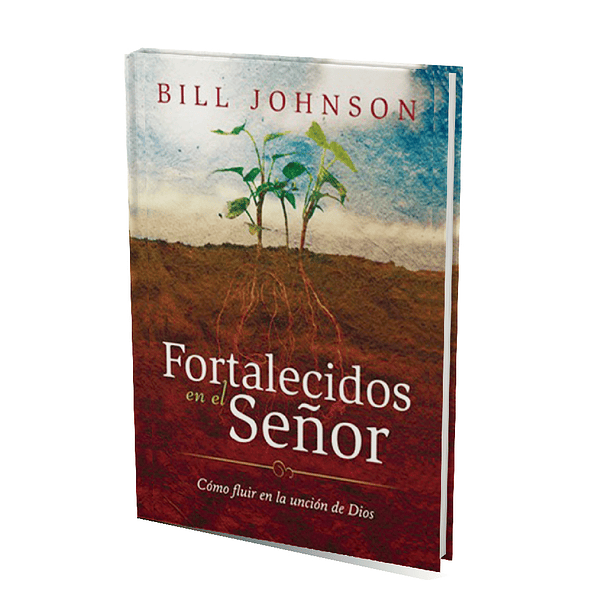 Fortalecidos en el Señor - Bill Johnson