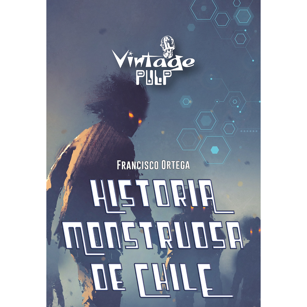 Historia Monstruosa de Chile - Francisco Ortega