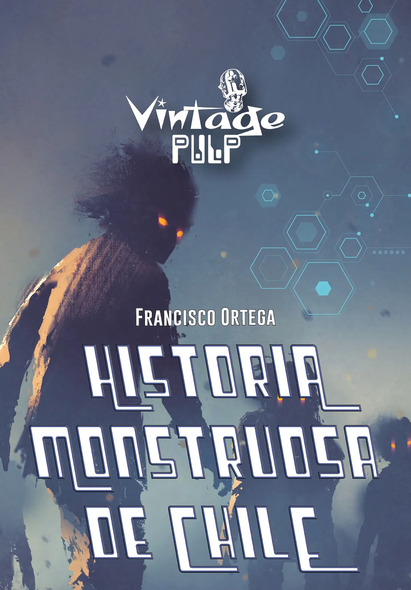 Historia Monstruosa de Chile - Francisco Ortega - Sietch ediciones 1