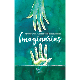 Imaginarias. Antología de mujeres en mundos peligrosos - Varias autoras - Tríada Ediciones