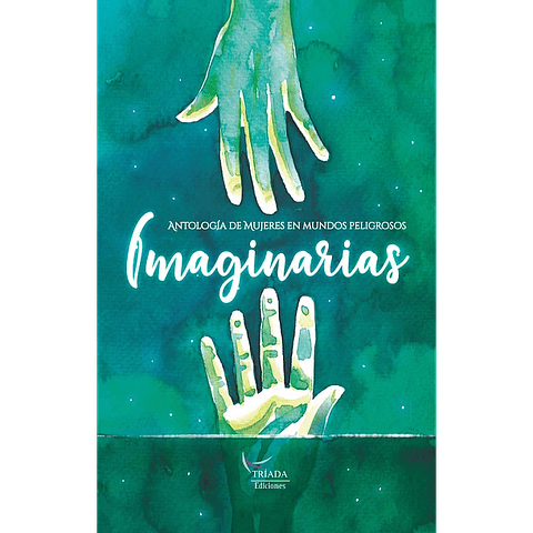 Imaginarias. Antología de mujeres en mundos peligrosos - Varias autoras - Tríada Ediciones