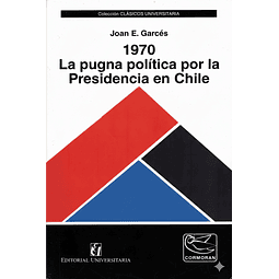 1970 La pugna política por la Presidencia en Chile (2a. ed.) - Joan E. Garcés - Edit. Universitaria