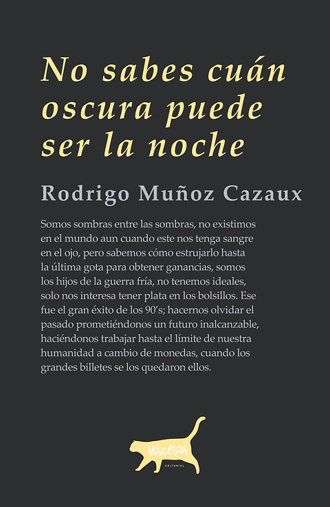 No sabes cuán oscura puede ser la noche - Rodrigo Muñoz Cazaux - Visceras editorial