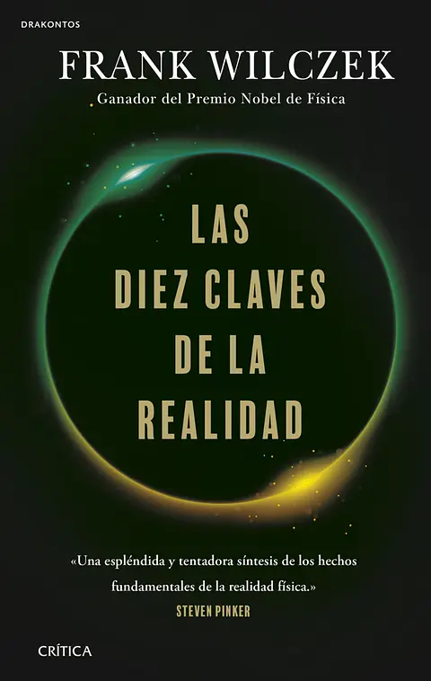 Las diez claves de la realidad - Frank Wilczek - Editorial Crítica
