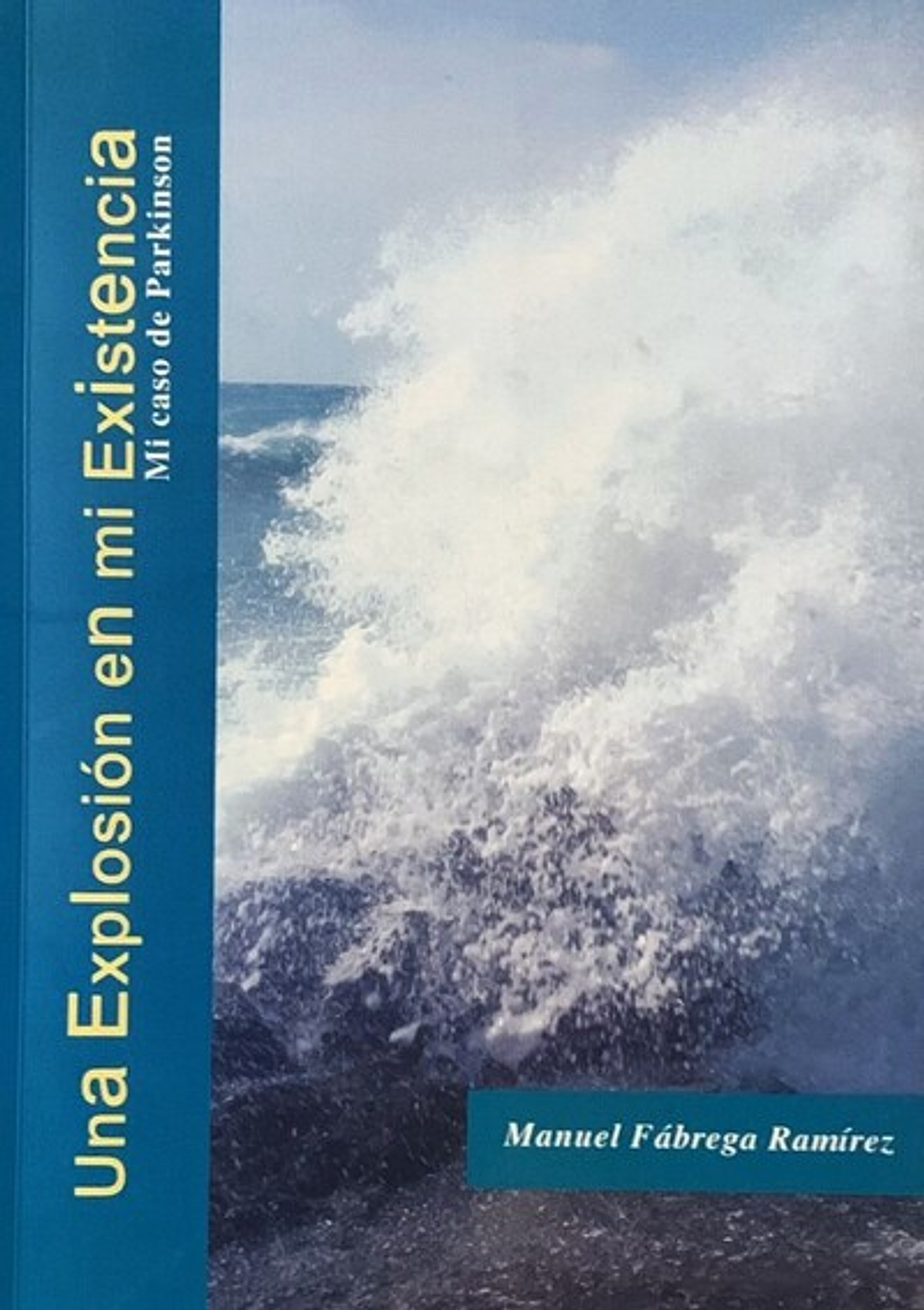 Una explosión en mi existencia: Mi caso de Parkinson - Manuel Fábrega Ramirez 1
