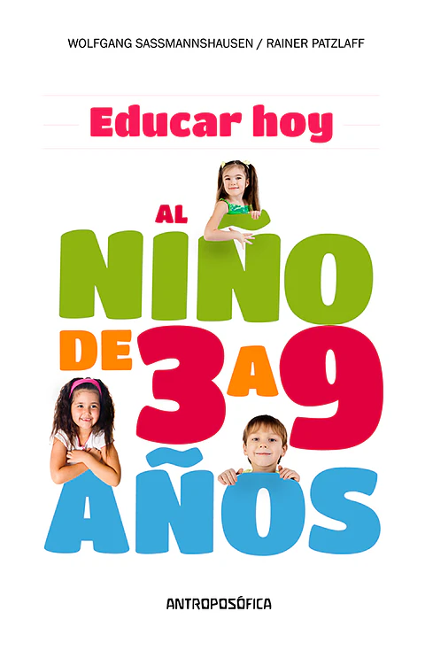 EDUCAR HOY, AL NIÑO DE 3 A 9 AÑOS - W. SABMANNSHAUSEN; R. PATZLAFF - ANTROPOSÓFICA