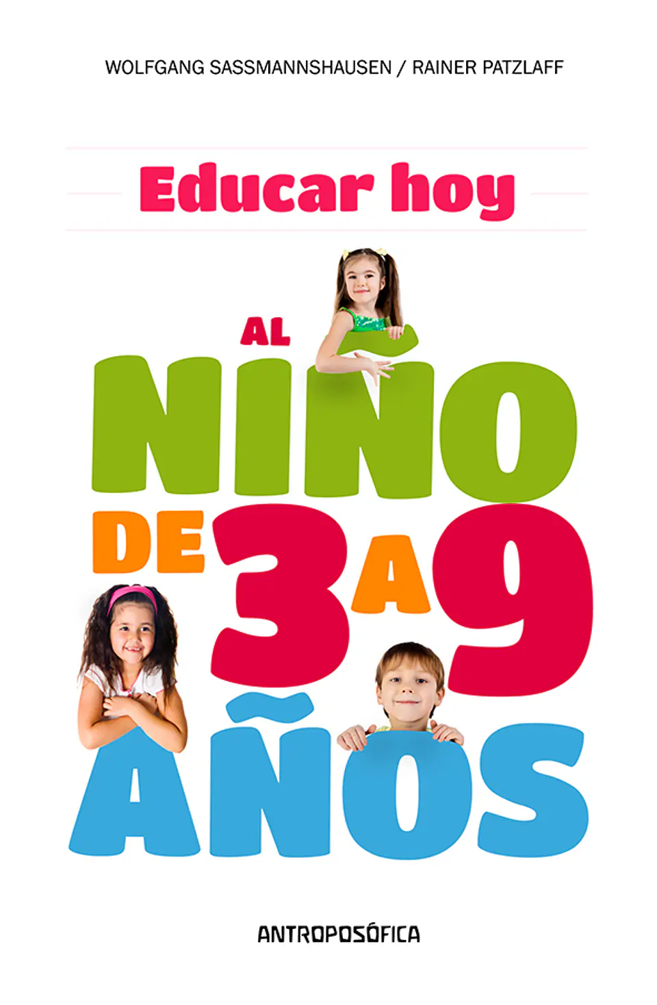 EDUCAR HOY, AL NIÑO DE 3 A 9 AÑOS - W. SABMANNSHAUSEN; R. PATZLAFF - ANTROPOSÓFICA 1