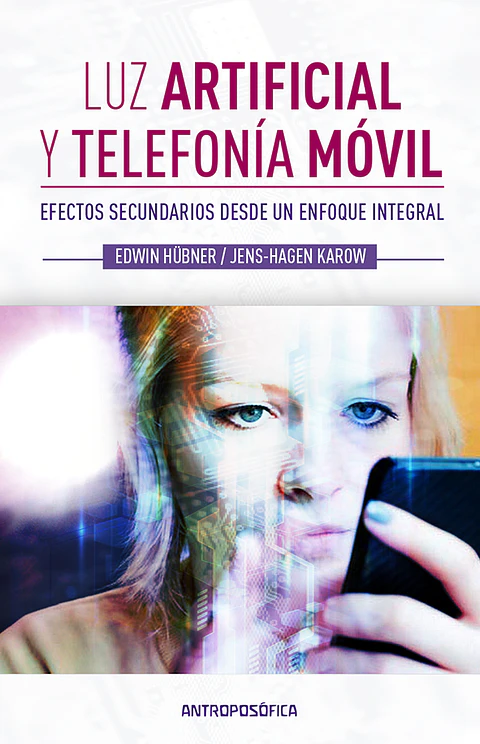 LUZ ARTIFICIAL Y TELEFONÍA MOVIL, EFECTOS SECUNDARIOS - EDWIN HÜBNER - ANTROPOSÓFICA