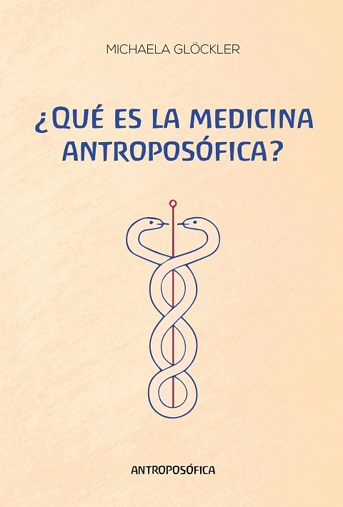 ¿QUÉ ES LA MEDICINA ANTROPOSÓFICA? - MICHAELA GLOCKLER - ANTROPOSÓFICA