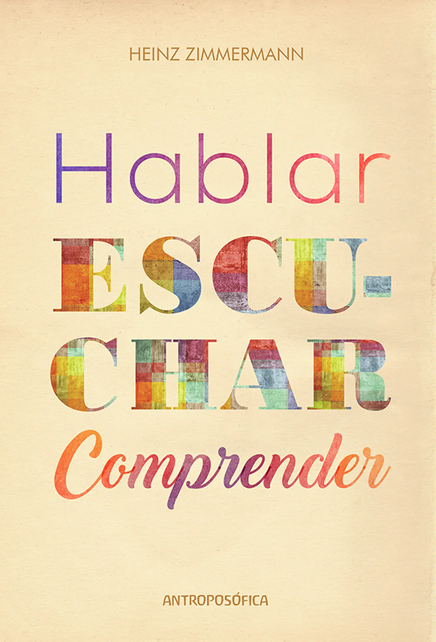 HABLAR, ESCUCHAR Y COMPRENDER - HEINZ ZIMMERMANN - ANTROPOSÓFICA 1