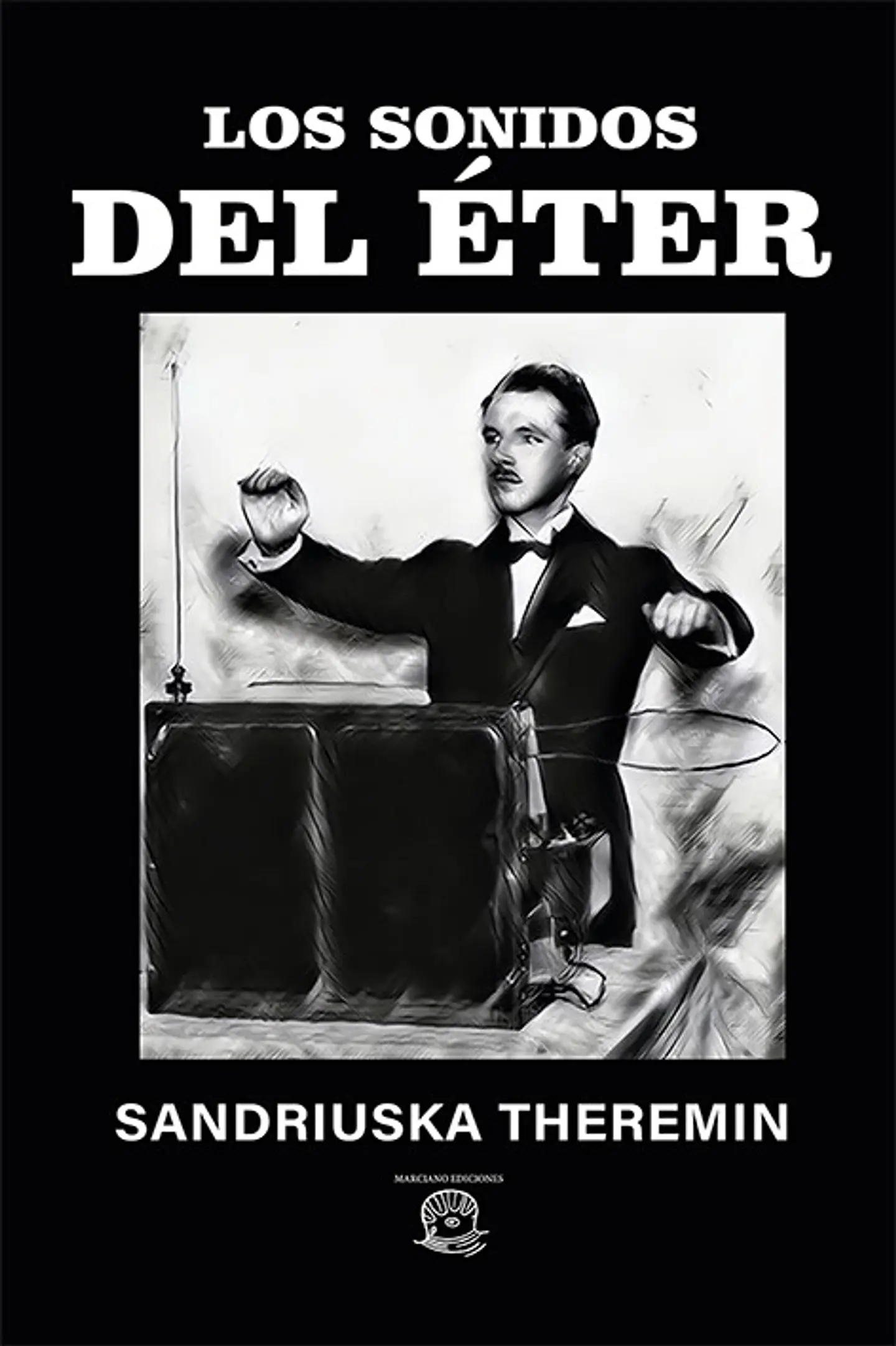 Los sonidos del éter - Sandriuska Theremin - Marciano Ediciones 1